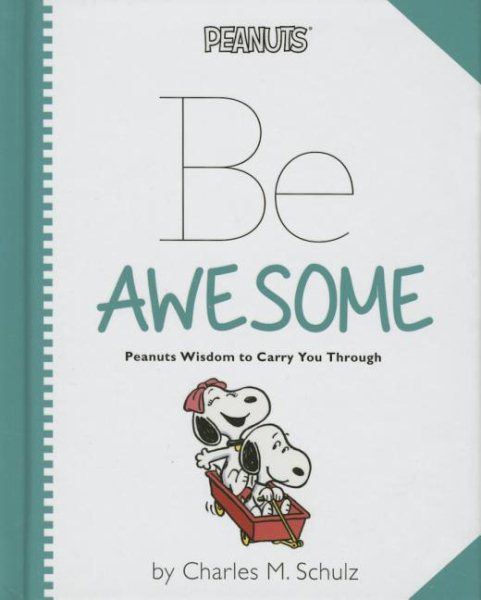 Peanuts: Be Awesome: Peanuts Wisdom to Carry You Through cover