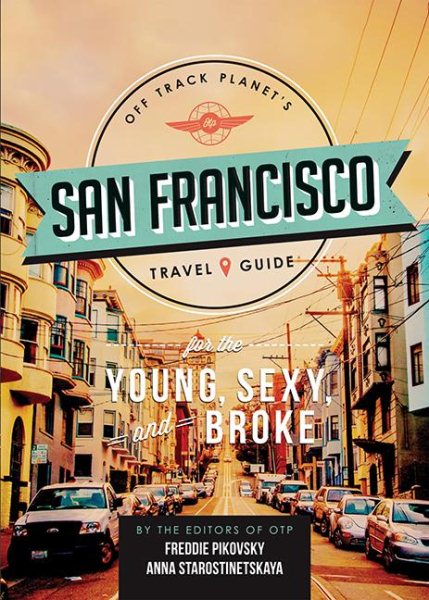 Off Track Planet's San Francisco Travel Guide for the Young, Sexy, and Broke cover