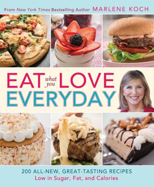 Eat What You Love-everyday!: 200 All-new, Great-tasting Recipes Low in Sugar, Fat, and Calories cover