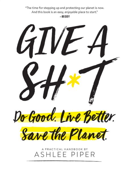 Give a Sh*t: Do Good. Live Better. Save the Planet. cover