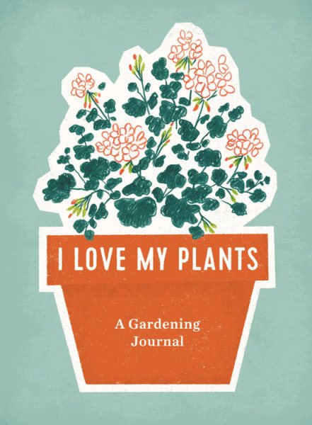 I Love My Plants: A Gardening Journal cover