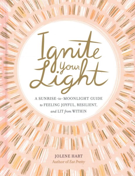 Ignite Your Light: A Sunrise-to-Moonlight Guide to Feeling Joyful, Resilient, and Lit from Within cover