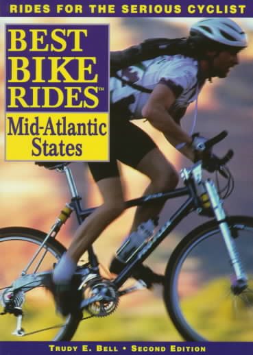 The Best Bike Rides in the Mid-Atlantic States: Delaware, Maryland, New Jersey, New York, Pennsylvania, Virginia, Washington, D.C. and West Virginia (Best Bike Ride Series) cover