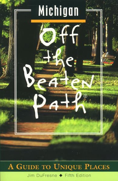 Michigan Off the Beaten Path: A Guide to Unique Places (Off the Beaten Path Series) cover