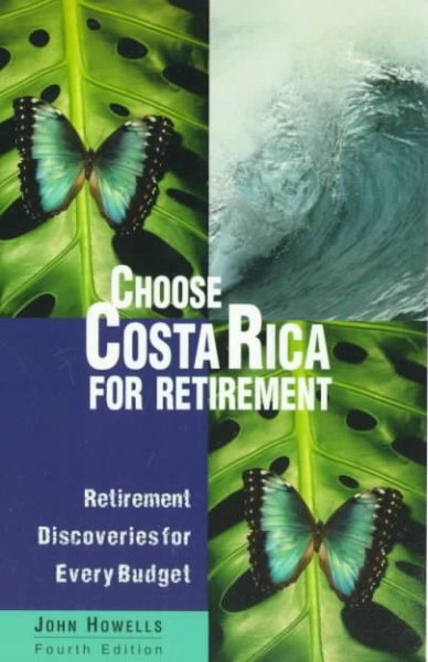 Choose Costa Rica for Retirement: Retirement Discoveries for Every Budget (Choose Retirement Series) cover