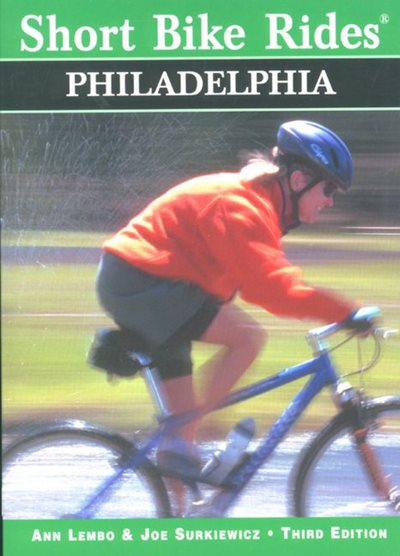 Short Bike Rides® in and around Philadelphia, 3rd (Short Bike Rides Series)