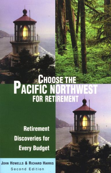 Choose the Pacific Northwest for Retirement, 2nd: Retirement Discoveries for Every Budget (Choose Retirement Series) cover