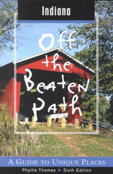Indiana Off the Beaten Path: A Guide to Unique Places (Off the Beaten Path Series)