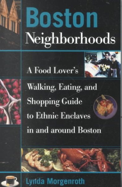 Boston Neighborhoods: A Food Lover's Walking, Eating, and Shopping Guide to Ethnic Enclaves in and around Boston (Neighborhood Series) cover