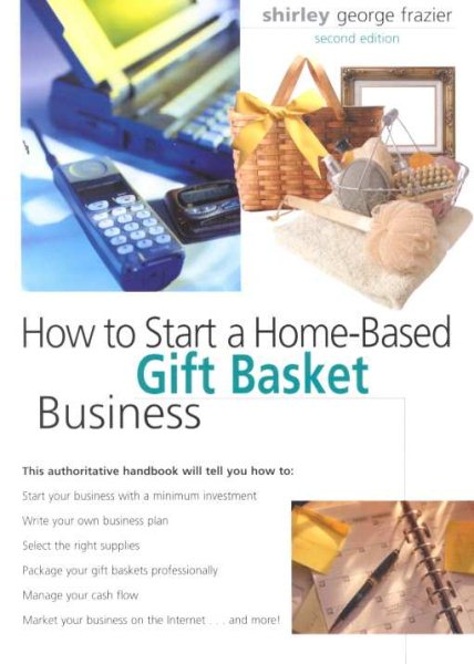 How to Start a Home-Based Gift Basket Business, 2nd (Home-Based Business Series)