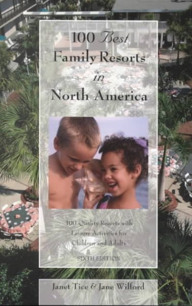 100 Best Family Resorts in North America, 6th: 100 Quality Resorts With Leisure Activites for Children and Adults (100 Best Series) cover