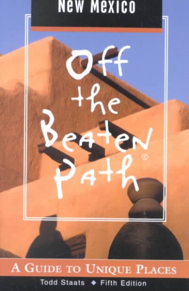 New Mexico Off the Beaten Path, 5th: A Guide to Unique Places (Off the Beaten Path Series)