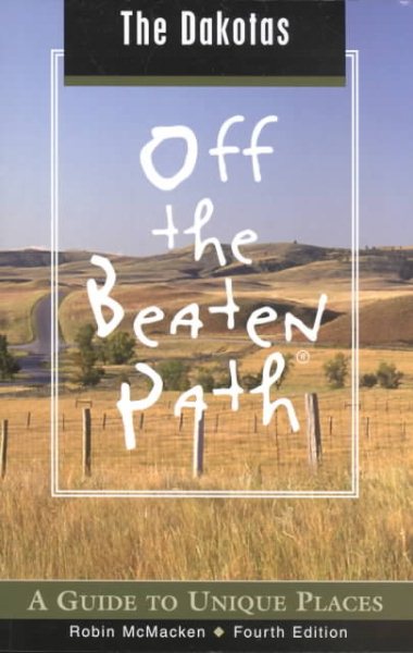 The Dakotas Off the Beaten Path, 4th: A Guide to Unique Places (Off the Beaten Path Series)