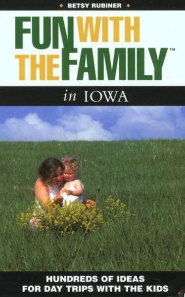 Fun with the Family in Iowa: Hundreds of Ideas for Day Trips with the Kids cover