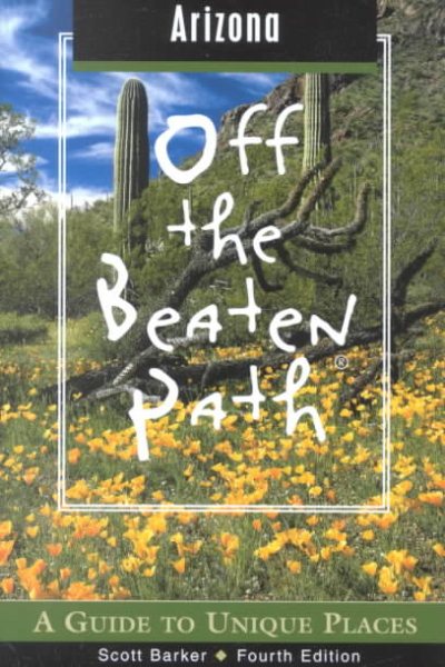 Arizona Off the Beaten Path, 4th: A Guide to Unique Places (Off the Beaten Path Series)