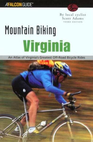 Mountain Biking Virginia, 3rd: An Atlas of Virginia's Greatest Off-Road Bicycle Rides (State Mountain Biking Series) cover
