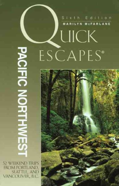 Quick Escapes Pacific Northwest, 6th: 32 Weekend Trips from Portland, Seattle, and Vancouver, B.C. (Quick Escapes Series)