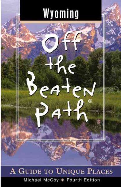 Wyoming Off the Beaten Path, 4th: A Guide to Unique Places (Off the Beaten Path Series) cover