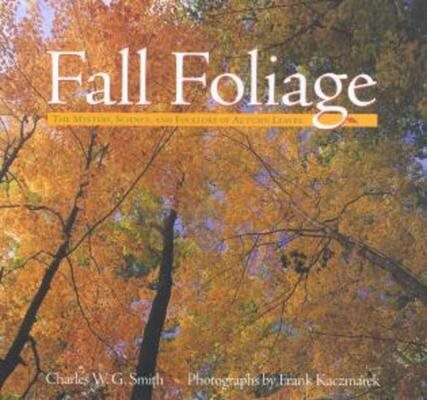 Fall Foliage: The Mystery, Science, and Folklore of Autumn Leaves (Falconguide)
