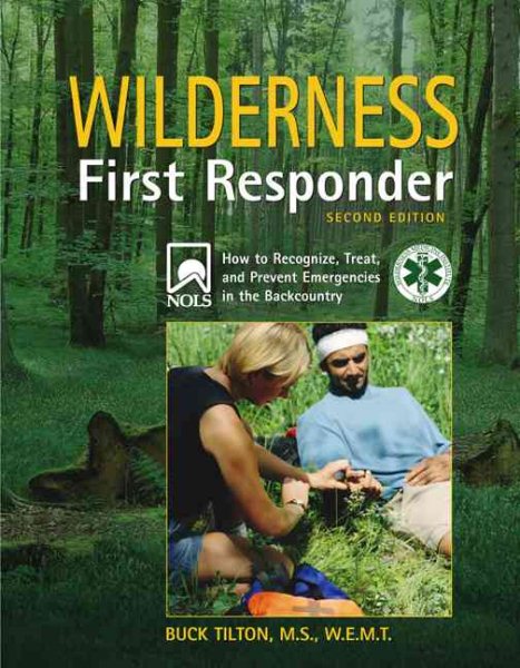 Wilderness First Responder, 2nd: How to Recognize, Treat, and Prevent Emergencies in the Backcountry (Wilderness First Responder: How to Recognize, Treat, &) cover