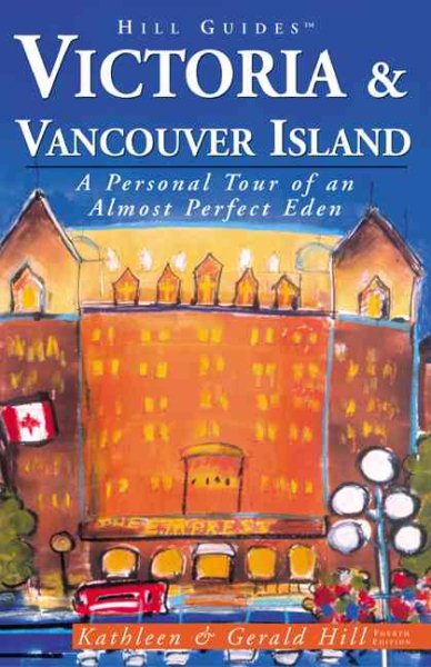 Victoria and Vancouver Island, 4th: A Personal Tour of an Almost Perfect Eden (Hill Guides Series) cover
