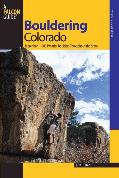 Bouldering Colorado: More Than 1,000 Premier Boulders Throughout The State (Bouldering Series)