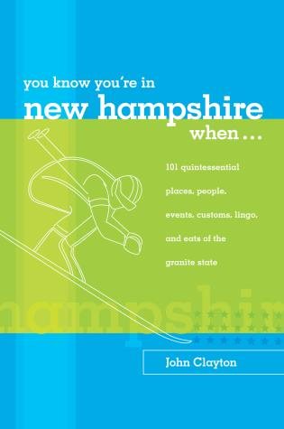 You Know You're in New Hampshire When...: 101 Quintessential Places, People, Events, Customs, Lingo, and Eats of the Granite State (You Know You're In Series) cover