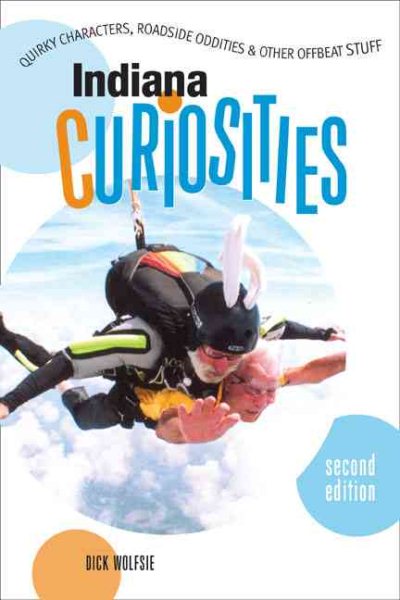Indiana Curiosities, 2nd: Quirky Characters, Roadside Oddities, and Other Offbeat Stuff (Curiosities Series) cover