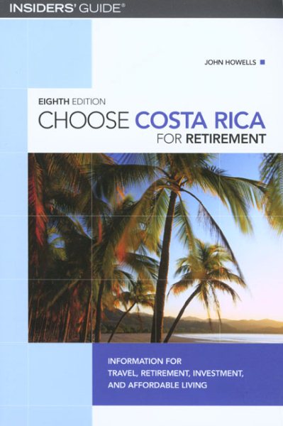 Choose Costa Rica for Retirement, 8th: Information for Travel, Retirement, Investment, and Affordable Living (Choose Retirement Series) cover