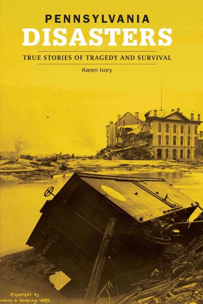 Pennsylvania Disasters: True Stories of Tragedy and Survival (Disasters Series) cover