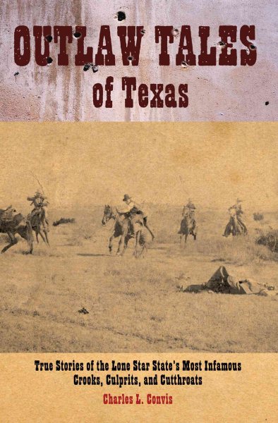 Outlaw Tales of Texas: True Stories of the Lone Star State's Most Infamous Crooks, Culprits, and Cutthroats cover