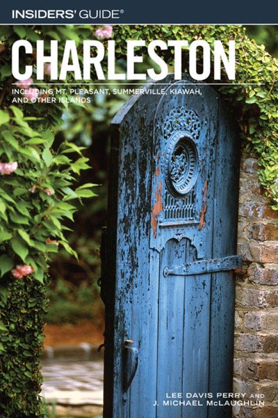 Insiders' Guide® to Charleston, 11th: Including Mt. Pleasant, Summerville, Kiawah, and Other Islands (Insiders' Guide Series) cover