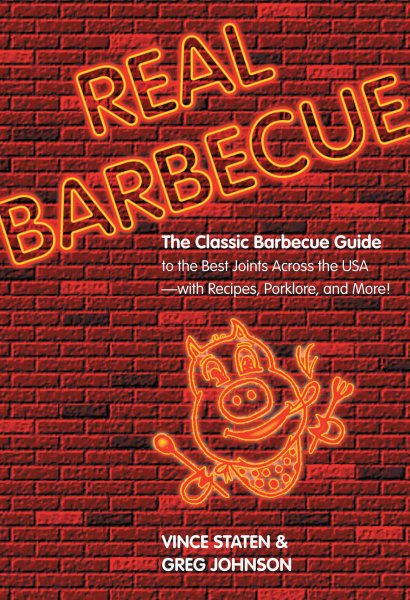Real Barbecue: The Classic Barbecue Guide to the Best Joints Across the USA --- with Recipes, Porklore, and More! cover