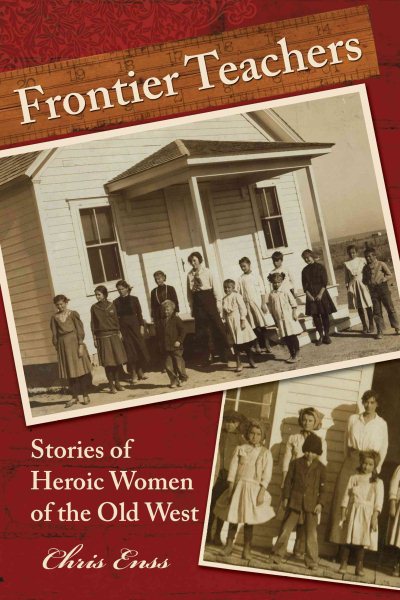 Frontier Teachers: Stories Of Heroic Women Of The Old West cover