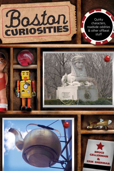 Boston Curiosities: Quirky Characters, Roadside Oddities, And Other Offbeat Stuff (Curiosities Series)