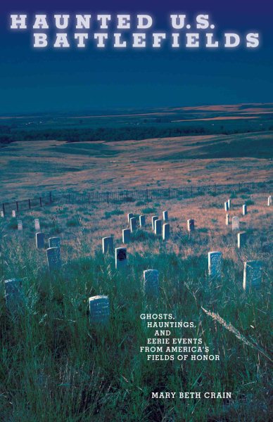 Haunted U.S. Battlefields: Ghosts, Hauntings, and Eerie Events from America's Fields of Honor cover