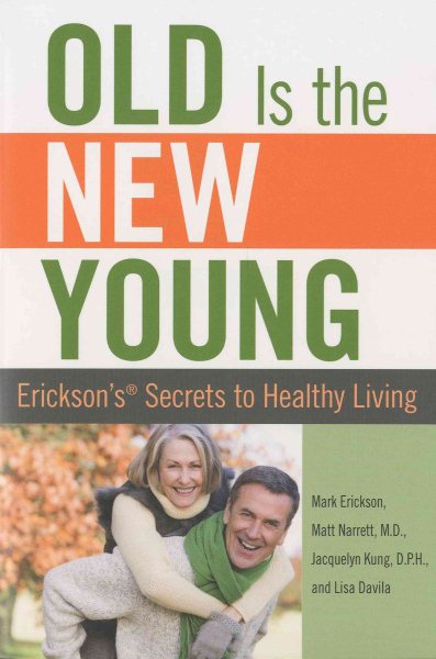 Old is the New Young: Erickson's Secrets To Healthy Living cover