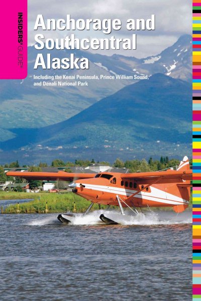 Insiders' Guide® to Anchorage and Southcentral Alaska, 2nd: Including the Kenai Peninsula, Prince William Sound, and Denali National Park (Insiders' Guide Series) cover