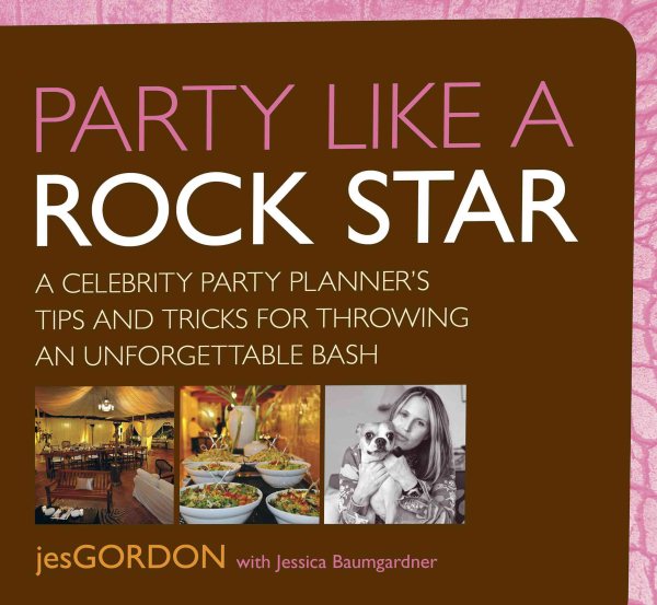 Party Like a Rock Star: A Celebrity Party Planner's Tips And Tricks For Throwing An Unforgettable Bash cover
