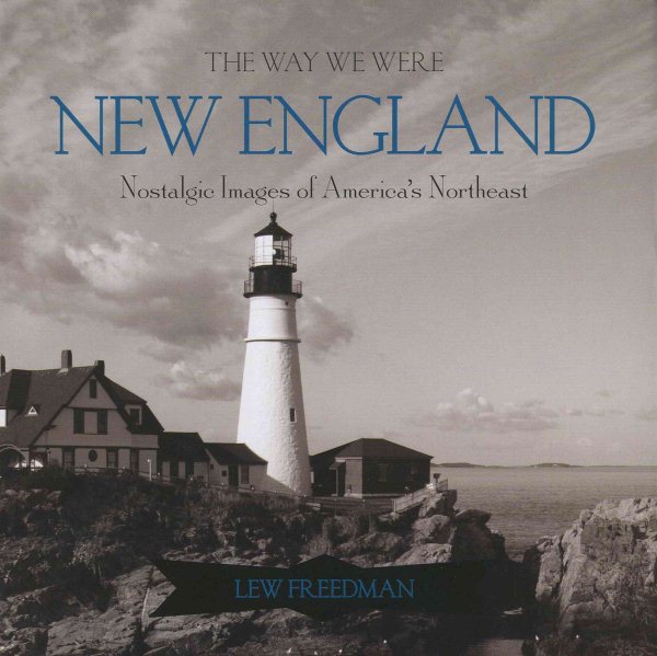 The Way We Were New England: Nostalgic Images of America's Northeast cover