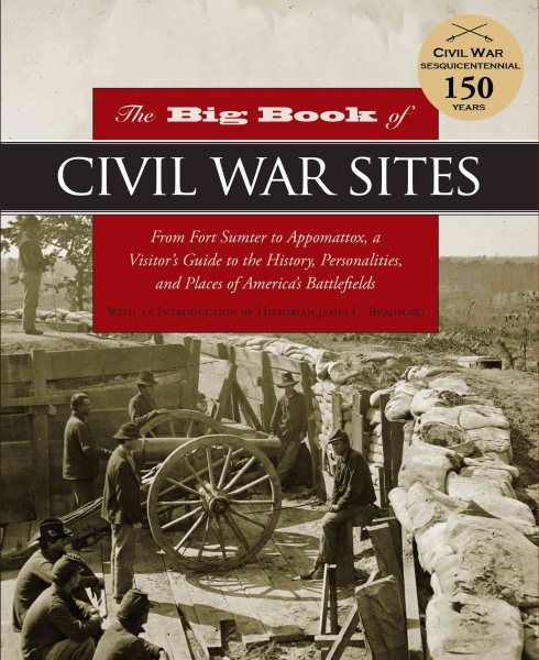 The Big Book of Civil War Sites: From Fort Sumter to Appomattox, a Visitor's Guide to the History, Personalities, and Places of America's Battlefields cover