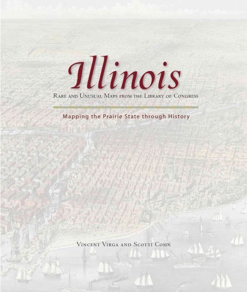 Illinois: Mapping the Prairie State through History: Rare And Unusual Maps From The Library Of Congress (Mapping the States through History) cover