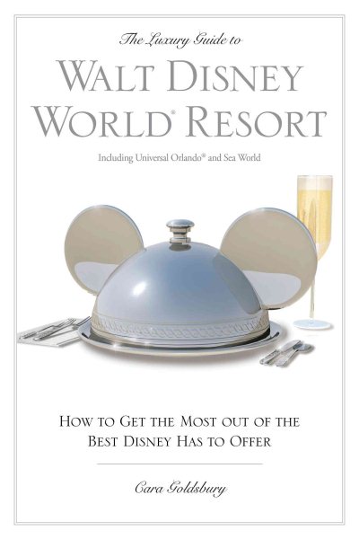 The Luxury Guide to Walt Disney World® Resort, 3rd: How to Get the Most Out of the Best Disney Has to Offer (Luxury Guide to Walt Disney World Resort) cover