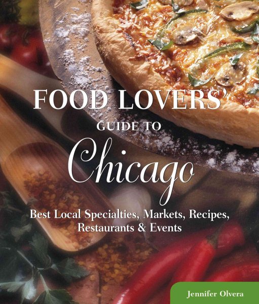 Food Lovers' Guide to® Chicago: Best Local Specialties, Markets, Recipes, Restaurants & Events (Food Lovers' Series) cover