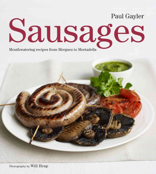 Sausages: Mouthwatering Recipes from Merguez to Mortadella cover