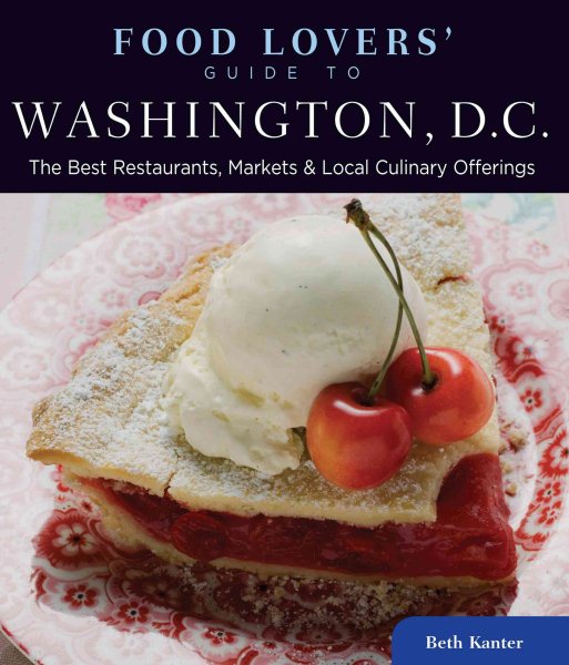 Food Lovers' Guide to® Washington, D.C.: The Best Restaurants, Markets & Local Culinary Offerings (Food Lovers' Series) cover