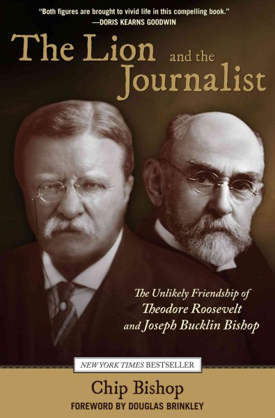 Lion and the Journalist: The Unlikely Friendship Of Theodore Roosevelt And Joseph Bucklin Bishop cover