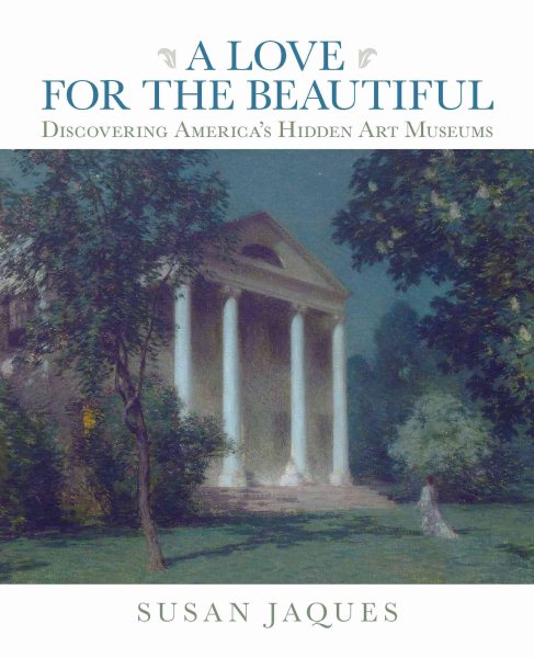 A Love for the Beautiful: Discovering America's Hidden Art Museums cover