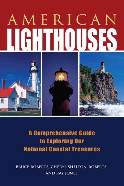 American Lighthouses: A Comprehensive Guide To Exploring Our National Coastal Treasures (Lighthouse Series) cover