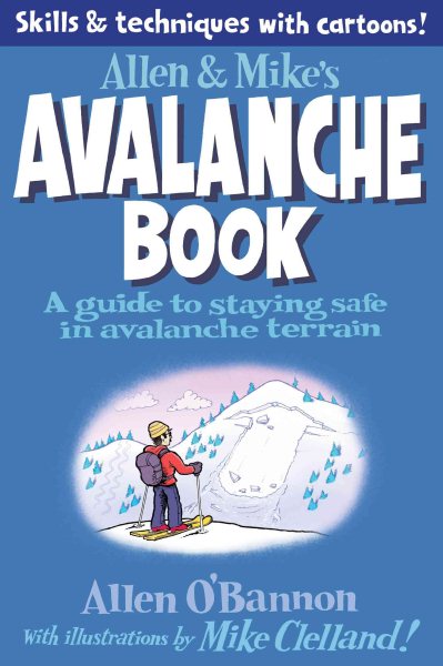 Allen & Mike's Avalanche Book: A Guide To Staying Safe In Avalanche Terrain (Allen & Mike's Series) cover